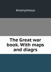 The Great war book. With maps and diagrs