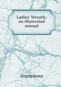Ladies' Wreath; an illustrated annual
