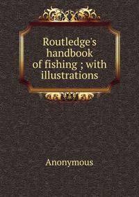 Routledge's handbook of fishing ; with illustrations