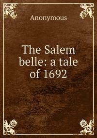 The Salem belle: a tale of 1692