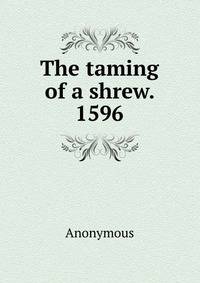 The taming of a shrew. 1596