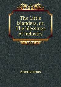 The Little islanders, or, The blessings of industry