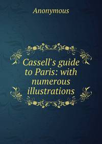 Cassell's guide to Paris: with numerous illustrations