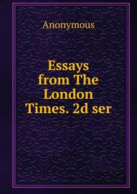 Essays from The London Times. 2d ser