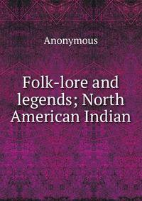 Folk-lore and legends; North American Indian