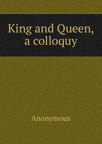 King and Queen, a colloquy
