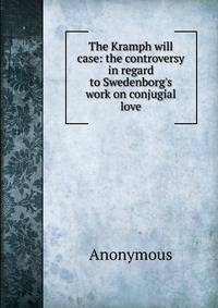 The Kramph will case: the controversy in regard to Swedenborg's work on conjugial love
