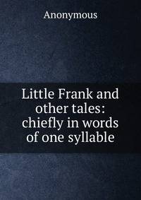Little Frank and other tales: chiefly in words of one syllable