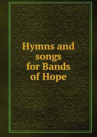 Hymns and songs for Bands of Hope