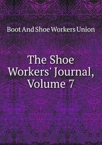 The Shoe Workers' Journal, Volume 7