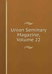 Union Seminary Magazine, Volume 22