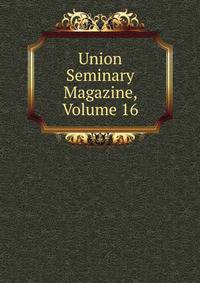 Union Seminary Magazine, Volume 16