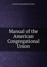 Manual of the American Congregational Union