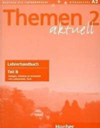 Themen aktuell 2. Lehrerhandbuch. Teil B: Vorlagen, Hinweise zur Grammatik und Landeskunde, Tests