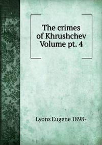 The crimes of Khrushchev Volume pt. 4