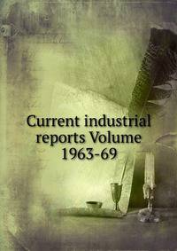 Current industrial reports Volume 1963-69