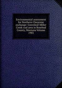 Environmental assessment for Northern Cheyenne exchange: Greenleaf-Miller Creek coal area in Rosebud County, Montana Volume 1983