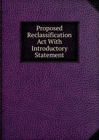 Proposed Reclassification Act With Introductory Statement