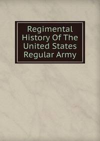 Regimental History Of The United States Regular Army
