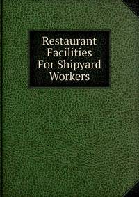 Restaurant Facilities For Shipyard Workers