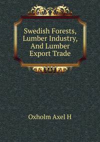 Swedish Forests, Lumber Industry, And Lumber Export Trade