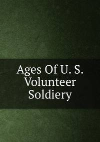 Ages Of U. S. Volunteer Soldiery