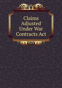 Claims Adjusted Under War Contracts Act