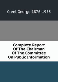 Complete Report Of The Chairman Of The Committee On Public Information