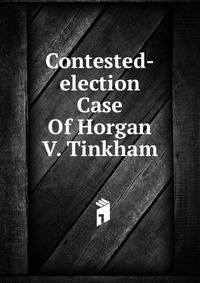 Contested-election Case Of Horgan V. Tinkham