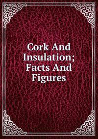 Cork And Insulation; Facts And Figures