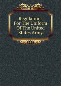 Regulations For The Uniform Of The United States Army