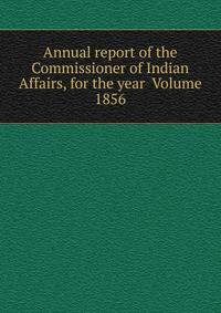 Annual report of the Commissioner of Indian Affairs, for the year Volume 1856