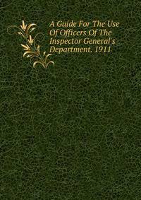 A Guide For The Use Of Officers Of The Inspector General's Department. 1911
