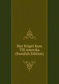 Hur Kriget Kom Till Amerika (Swedish Edition)