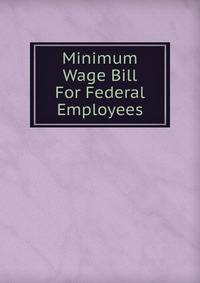 Minimum Wage Bill For Federal Employees