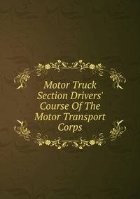 Motor Truck Section Drivers' Course Of The Motor Transport Corps