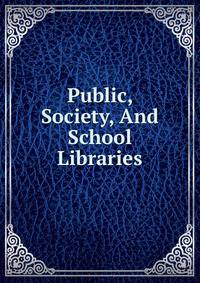 Public, Society, And School Libraries