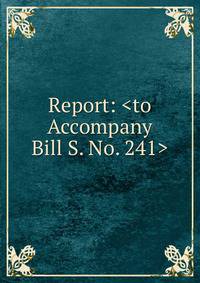 Report: <to Accompany Bill S. No. 241>