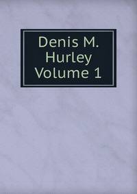 Denis M. Hurley Volume 1
