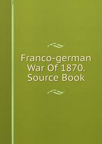 Franco-german War Of 1870. Source Book