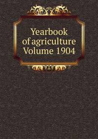 Yearbook of agriculture Volume 1904