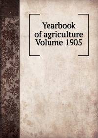 Yearbook of agriculture Volume 1905