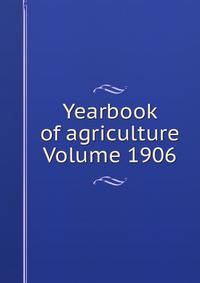 Yearbook of agriculture Volume 1906