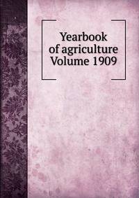 Yearbook of agriculture Volume 1909
