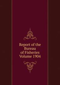 Report of the Bureau of Fisheries Volume 1904