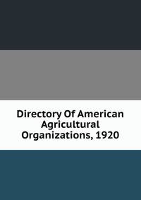 Directory Of American Agricultural Organizations, 1920