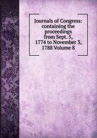 Journals of Congress: containing the proceedings from Sept. 5, 1774 to November 3, 1788 Volume 8
