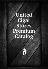 United Cigar Stores Premium Catalog.