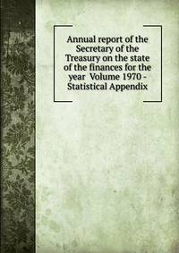 Annual report of the Secretary of the Treasury on the state of the finances for the year Volume 1970 - Statistical Appendix