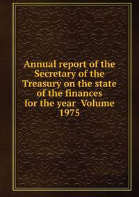 Annual report of the Secretary of the Treasury on the state of the finances for the year Volume 1975